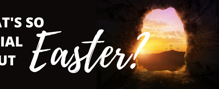 What’s so Special about Easter?